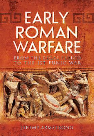 Knjiga Early Roman Warfare: From the Regal Period to the First Punic War Jeremy Armstrong