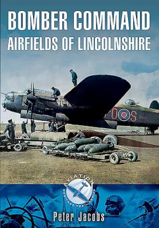 Kniha Bomber Command: Airfields of Lincolnshire Peter Jacobs