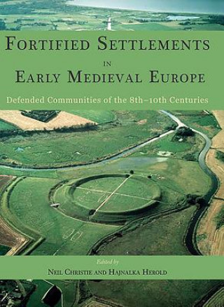 Könyv Fortified Settlements in Early Medieval Europe Neil Christie