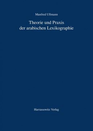 Kniha Theorie und Praxis der arabischen Lexikographie Manfred Ullmann
