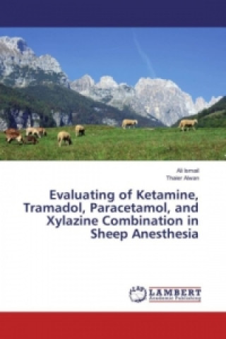 Kniha Evaluating of Ketamine, Tramadol, Paracetamol, and Xylazine Combination in Sheep Anesthesia Ali Ismail