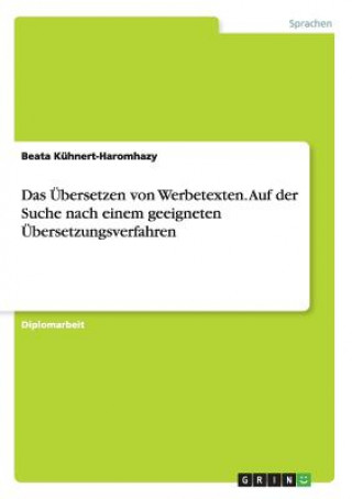 Könyv UEbersetzen von Werbetexten. Auf der Suche nach einem geeigneten UEbersetzungsverfahren Beata Kühnert-Haromhazy