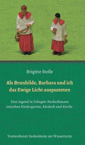 Kniha Als Brunhilde, Barbara und ich das Ewige Licht auspusteten Brigitte Stolle