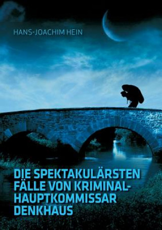 Book spektakularsten Falle von Kriminalhauptkommissar Denkhaus Hans-Joachim Hein