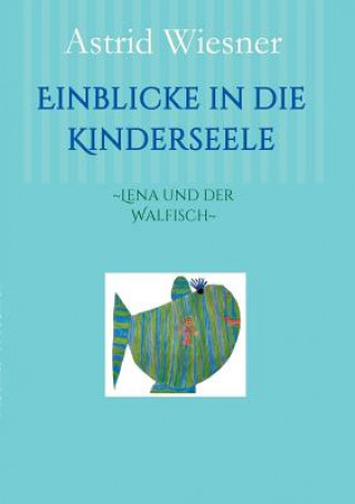 Kniha Einblicke in die Kinderseele Astrid Wiesner