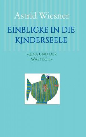 Knjiga Einblicke in die Kinderseele Astrid Wiesner