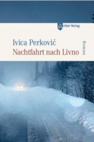 Carte Nachtfahrt nach Livno Ivica Perkovic