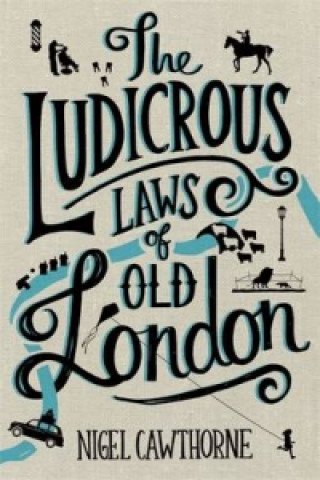 Carte Ludicrous Laws of Old London Nigel Cawthorne