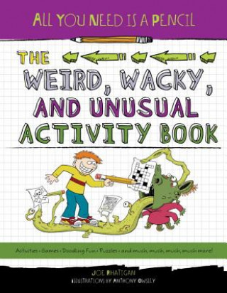 Carte All You Need Is a Pencil: The Weird, Wacky, and Unusual Activity Book Joe Rhatigan