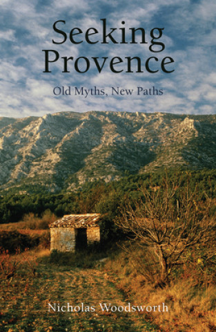 Knjiga Seeking Provence Nicholas Woodsworth