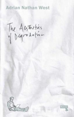 Kniha Aesthetics of Degradation Adrian Nathan West