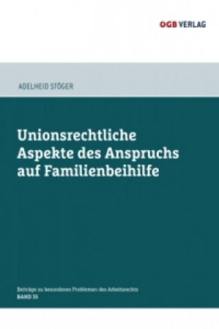 Kniha Unionsrechtliche Aspekte des Anspruchs auf Familienbeihilfe, m. 1 Beilage Adelheid Stöger