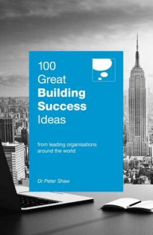 Carte 100 Great Building Success Ideas Peter Shaw