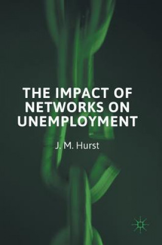 Książka Impact of Networks on Unemployment J. M. Hurst