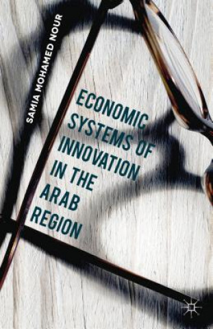 Kniha Economic Systems of Innovation in the Arab Region Samia Mohamed Nour