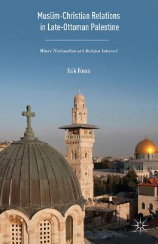Carte Muslim-Christian Relations in Late-Ottoman Palestine Erik Freas