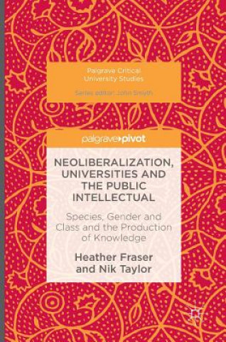 Kniha Neoliberalization, Universities and the Public Intellectual Heather Fraser