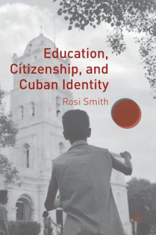 Książka Education, Citizenship, and Cuban Identity Rosi Smith