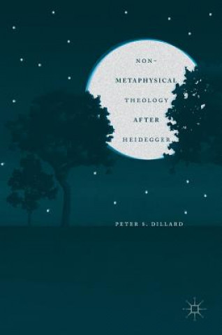 Könyv Non-Metaphysical Theology After Heidegger Peter S. Dillard