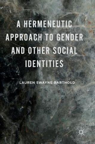 Kniha Hermeneutic Approach to Gender and Other Social Identities Lauren Swayne Barthold