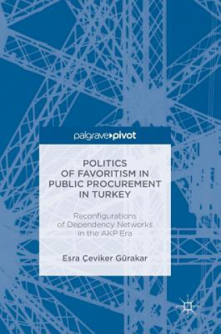 Kniha Politics of Favoritism in Public Procurement in Turkey Esra Çeviker Gürakar