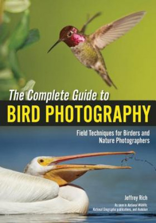 Kniha Complete Guide To Bird Photography Jeffrey Rich