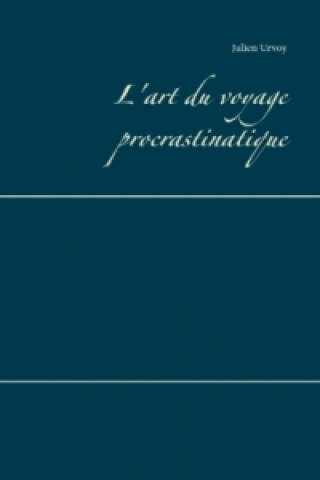 Knjiga L'art du voyage procrastinatique Julien Urvoy