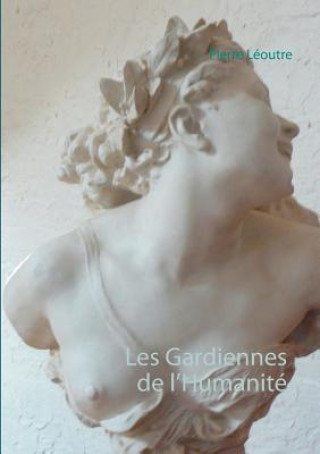 Kniha Les Gardiennes de l'Humanite Pierre Leoutre