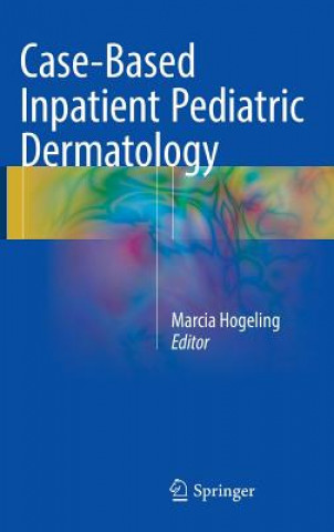 Könyv Case-Based Inpatient Pediatric Dermatology Marcia Hogeling