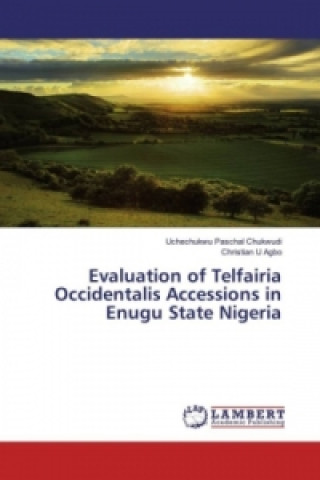 Könyv Evaluation of Telfairia Occidentalis Accessions in Enugu State Nigeria Uchechukwu Paschal Chukwudi