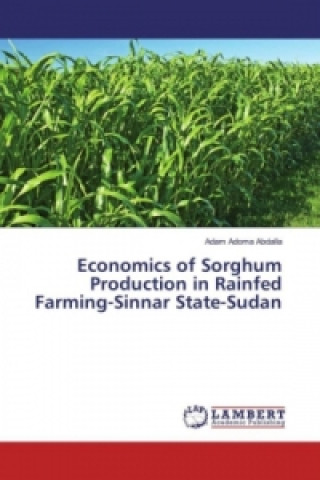 Książka Economics of Sorghum Production in Rainfed Farming-Sinnar State-Sudan Adam Adoma Abdalla