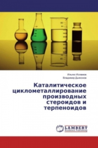 Kniha Kataliticheskoe ciklometallirovanie proizvodnyh steroidov i terpenoidov Il'giz Islamov