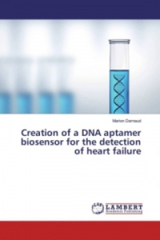 Książka Creation of a DNA aptamer biosensor for the detection of heart failure Marion Darnaud