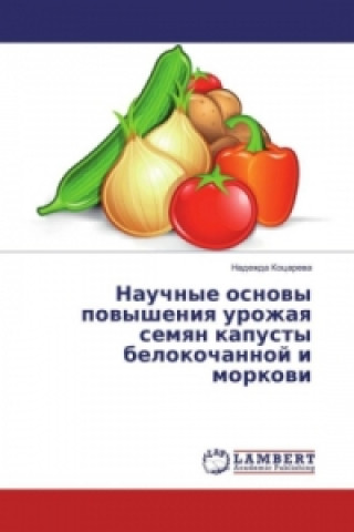 Kniha Nauchnye osnovy povysheniya urozhaya semyan kapusty belokochannoj i morkovi Nadezhda Kocareva