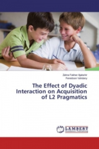 Carte The Effect of Dyadic Interaction on Acquisition of L2 Pragmatics Zahra Fakher Ajabshir