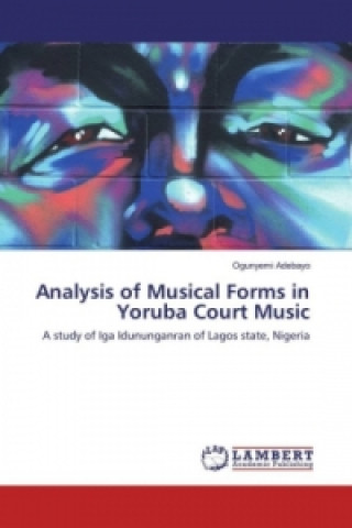 Kniha Analysis of Musical Forms in Yoruba Court Music Ogunyemi Adebayo