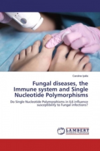 Carte Fungal diseases, the Immune system and Single Nucleotide Polymorphisms Caroline Iyalla
