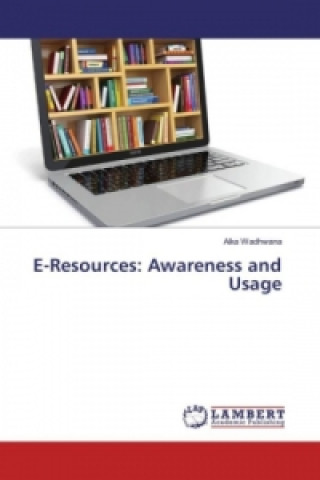 Kniha E-Resources: Awareness and Usage Alka Wadhwana