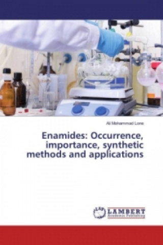 Kniha Enamides: Occurrence, importance, synthetic methods and applications Ali Mohammad Lone