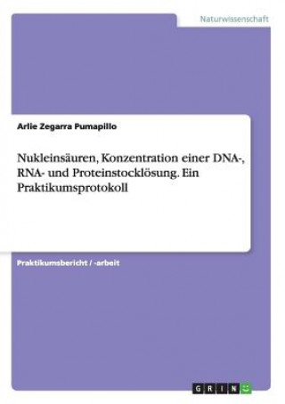 Książka Nukleinsauren, Konzentration einer DNA-, RNA- und Proteinstockloesung. Ein Praktikumsprotokoll Arlie Zegarra Pumapillo