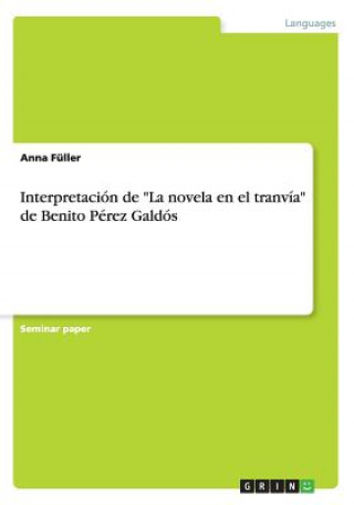 Könyv Interpretación de "La novela en el tranvía" de Benito Pérez Galdós Anna Füller