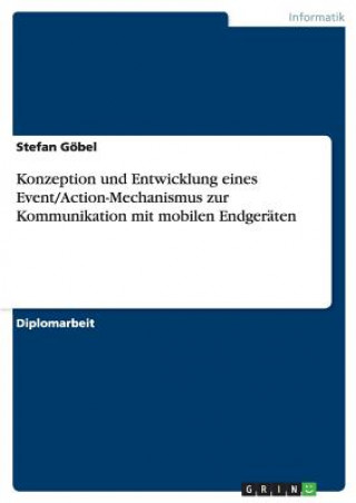 Kniha Konzeption und Entwicklung eines Event/Action-Mechanismus zur Kommunikation mit mobilen Endgeraten Stefan Göbel