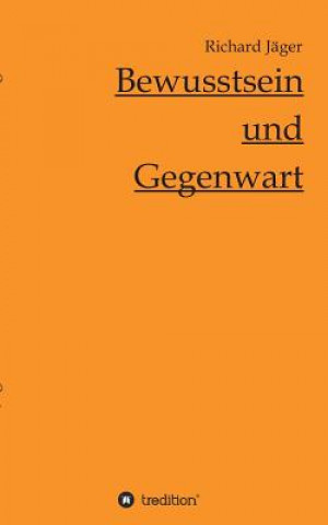 Buch Bewusstsein und Gegenwart Richard Jager