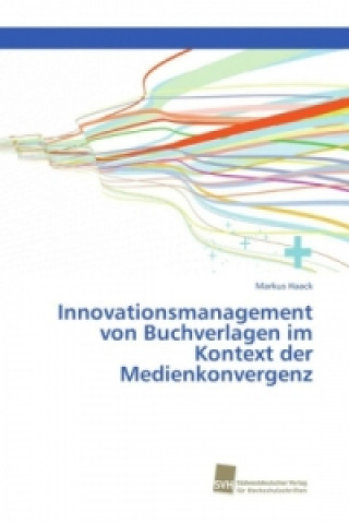 Kniha Innovationsmanagement von Buchverlagen im Kontext der Medienkonvergenz Markus Haack