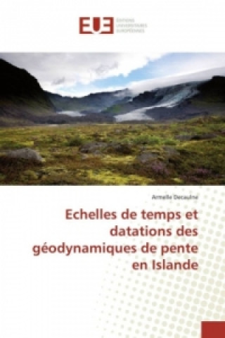 Carte Echelles de temps et datations des géodynamiques de pente en Islande Armelle Decaulne
