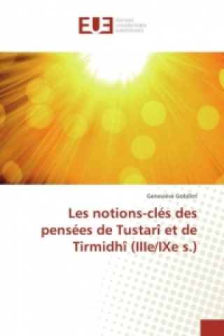 Book Les notions-clés des pensées de Tustarî et de Tirmidhî (IIIe/IXe s.) Geneviève Gobillot