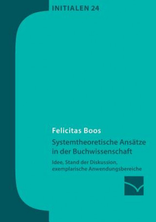 Kniha Systemtheoretische Ansatze in der Buchwissenschaft Felicitas Boos