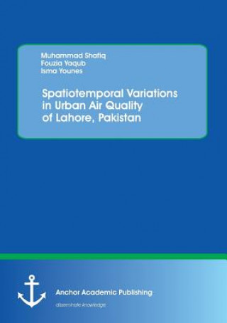 Книга Spatiotemporal Variations in Urban Air Quality of Lahore, Pakistan Dr Muhammad Shafiq