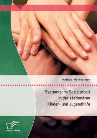 Carte Systemische Sozialarbeit in der stationaren Kinder- und Jugendhilfe Markus Weißschnur