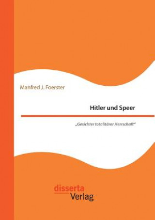 Knjiga Hitler und Speer. Gesichter totalitarer Herrschaft Manfred J. Foerster